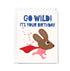 Birthday card with a cartoon rabbit in a red cape and text 'GO WILD! IT'S YOUR BIRTHDAY' on a white background.