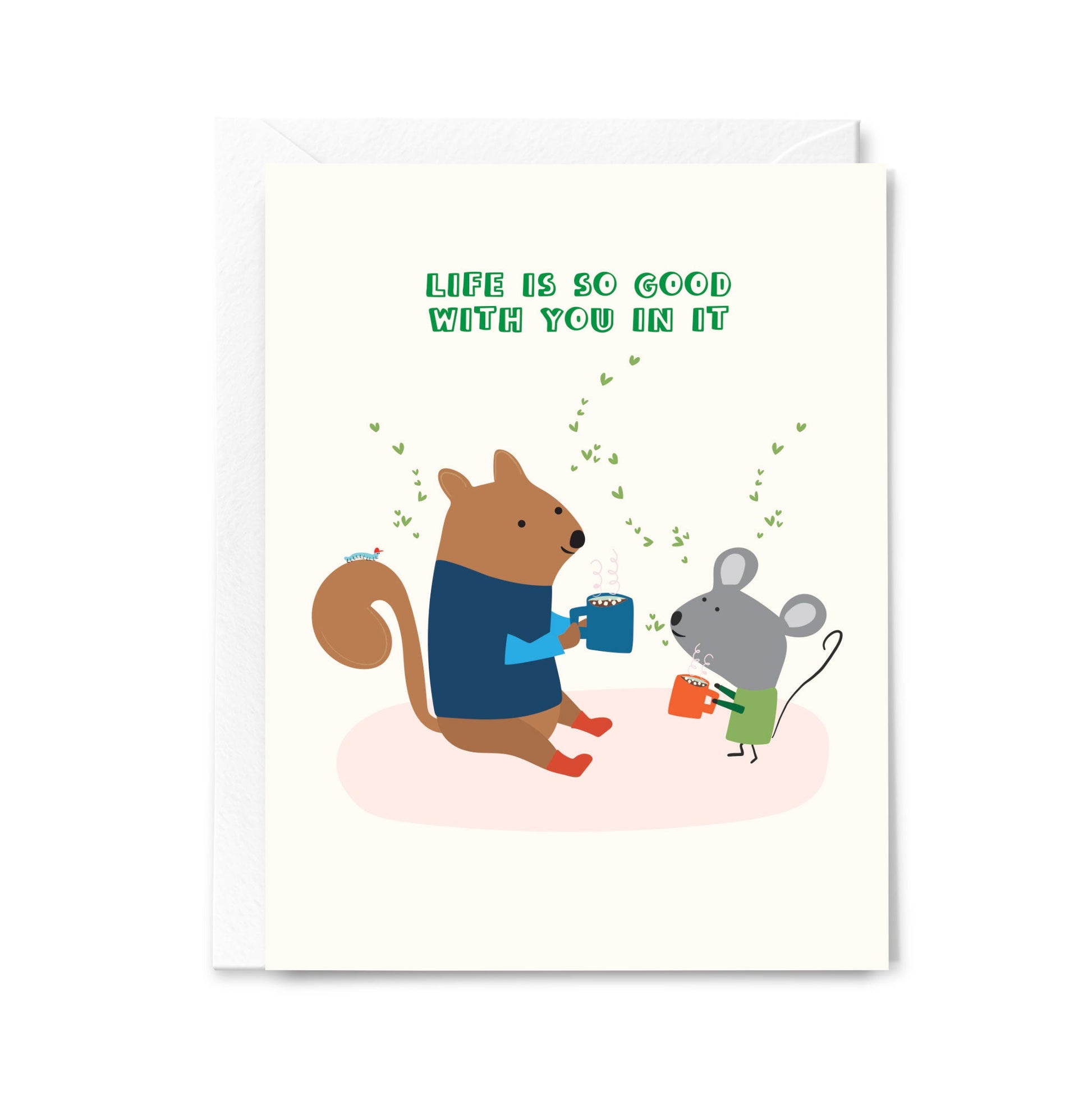 Greeting card with cartoon squirrel and mouse holding hands and text 'Life is so good with you in it' on a white background.